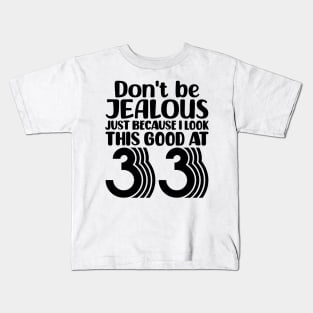 Don't Be Jealous Just Because I look This Good At 33 Kids T-Shirt